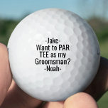 Groomsman Proposal Funny PAR TEE Favors Golf Balls<br><div class="desc">Get the wedding celebration started in style with funny personalized groomsman proposal golf balls. Black and white design features stylish modern typography names and a customizable request reading "Want to PAR TEE as my Groomsman?" All text is simple to customize or delete. These unique and original golf balls make elegant...</div>