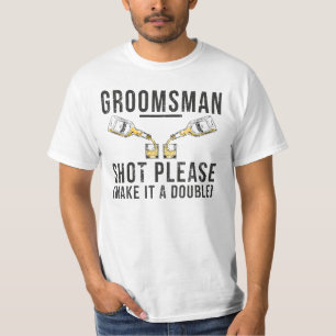 Groomsman Shot Please Make It A Double T-Shirt