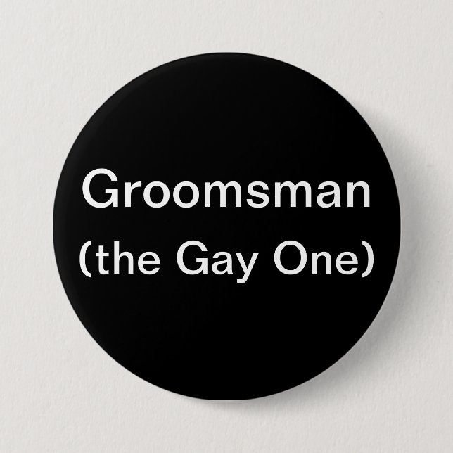 Groomsman The Gay One Pinback Button (Front)