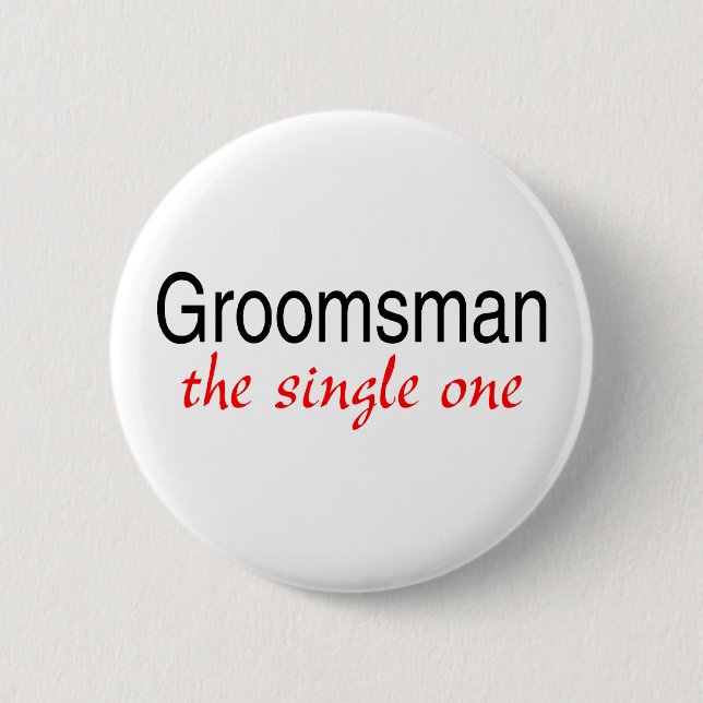 Groomsman (The Single One) Button (Front)