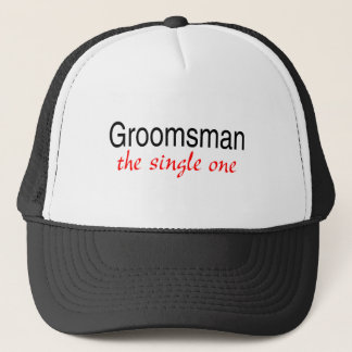 Groomsman (The Single One) Trucker Hat