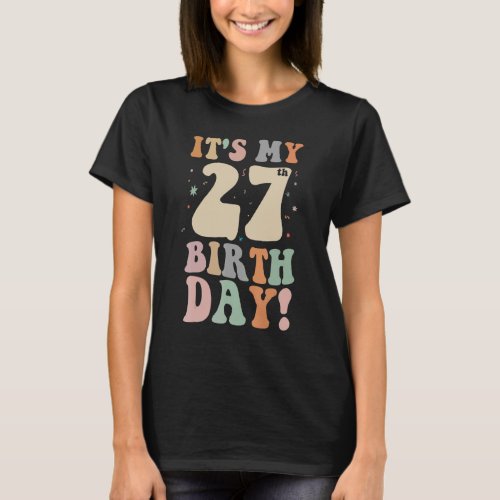 Groovy 27th Birthday Its My 27th Birthday 27 Year T_Shirt