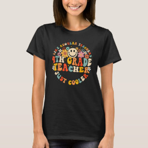 Groovy 4th Grade Teacher Like Regular Teachers Jus T-Shirt