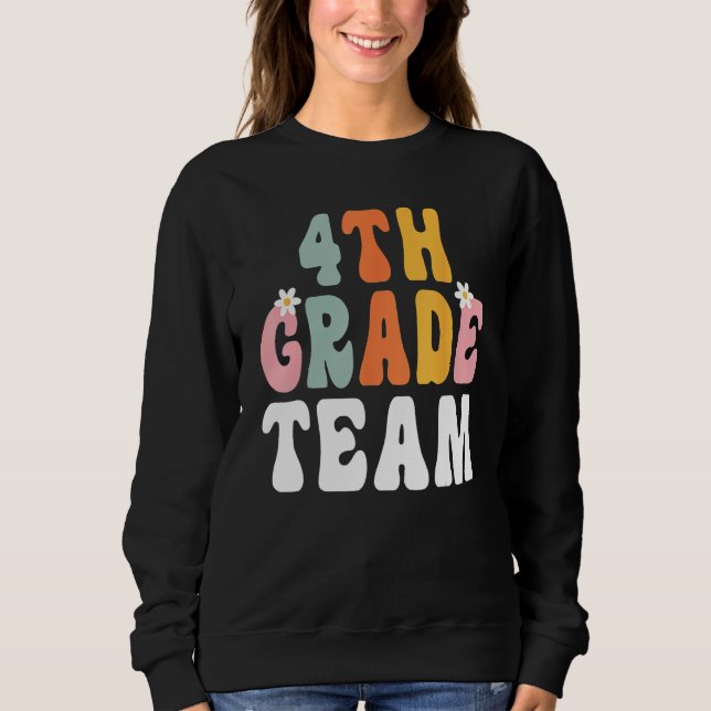 Groovy 4th Grade Team Teacher Student  Back To Sch Sweatshirt (Front)