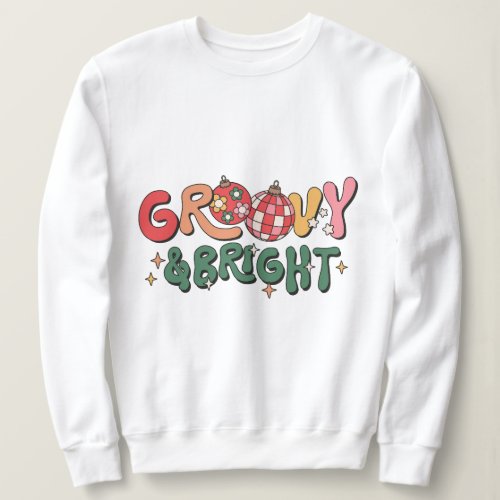 Groovy and Bright Sweatshirt Holiday Sweatshirt