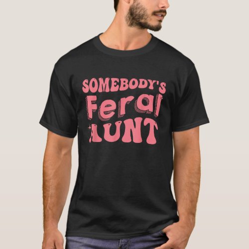 Groovy Aunt Mothers Day Somebodys Feral Aunt Fun T_Shirt