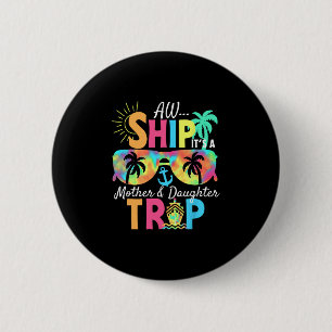 Groovy Aw Ship It’s A Mother Daughter Trip Vacatio Button
