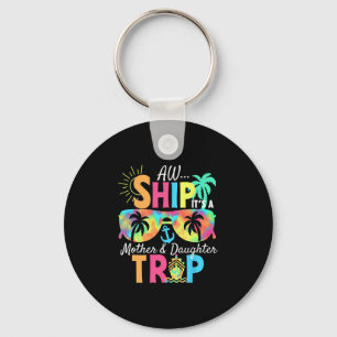 Groovy Aw Ship It’s A Mother Daughter Trip Vacatio Keychain
