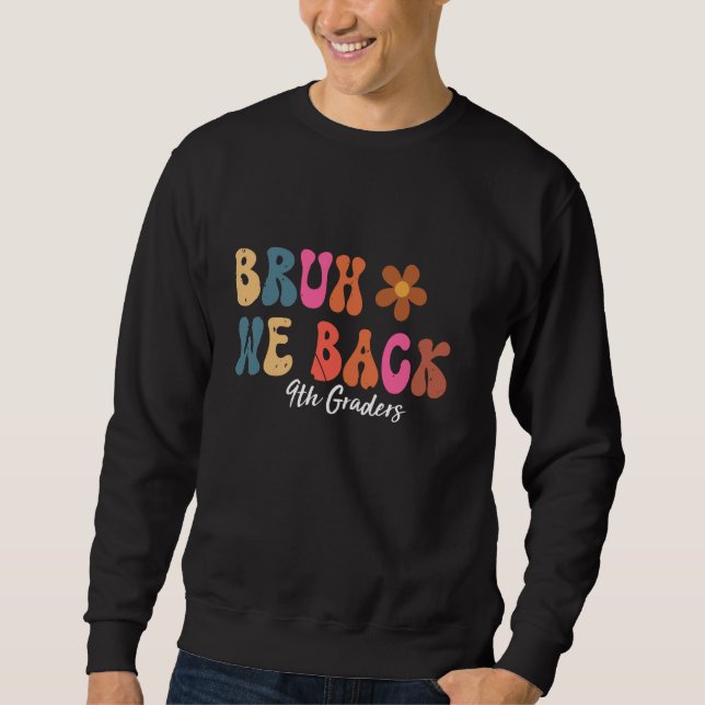 Groovy Back To School Teachers Bruh We Back 9th Gr Sweatshirt (Front)