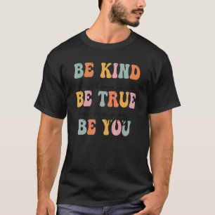 Groovy Be Kind Be Brave Be True Be Happy Be You Wo T-Shirt