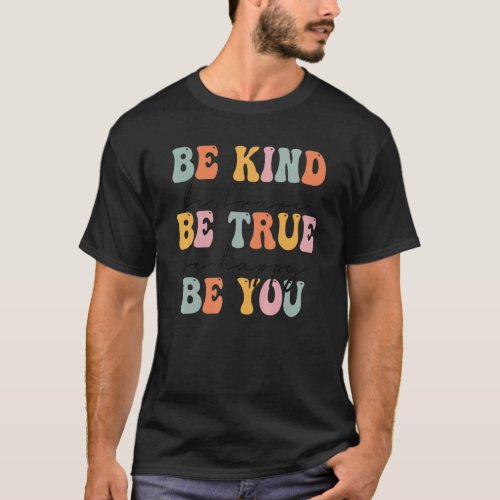 Groovy Be Kind Be Brave Be True Be Happy Be You Wo T_Shirt