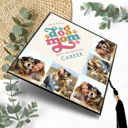 Groovy Because Dog Mom Isnt Official Career Photo Graduation Cap Topper