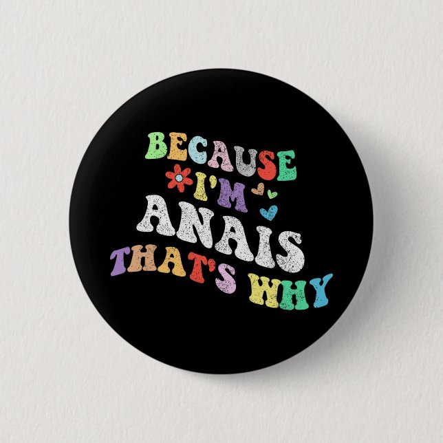 Groovy Because Im Anais Thats Why Funny Custom Nam Button (Front)