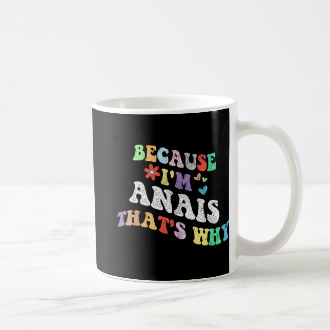 Groovy Because Im Anais Thats Why Funny Custom Nam Coffee Mug (Right)