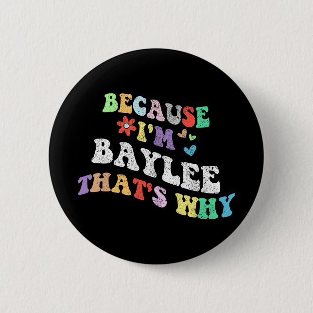 Groovy Because Im Baylee Thats Why Funny Custom Na Button (Front)