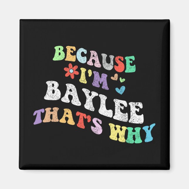 Groovy Because Im Baylee Thats Why Funny Custom Na Magnet (Front)