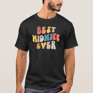 Groovy Best Midwife Ever Doula Midwife Nurse Appre T-Shirt