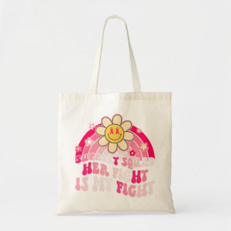 Groovy Breast Cancer Support Squad Her Fight Is My Tote Bag