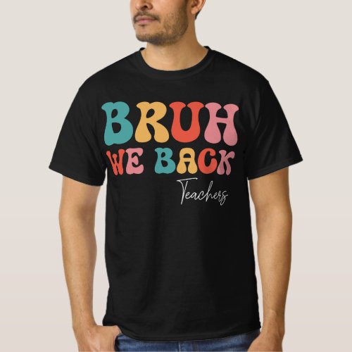 Groovy Bruh We Back Teachers Back To School T_Shirt