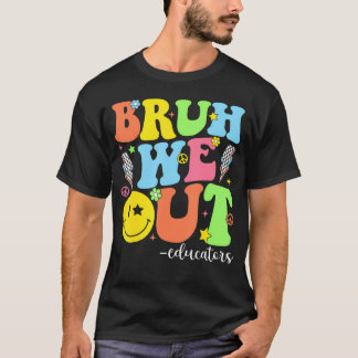 Groovy Bruh We Out Educators Last Day School T-Shirt