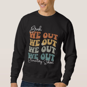 Groovy Bruh We Out Elementary School Teacher Sweatshirt