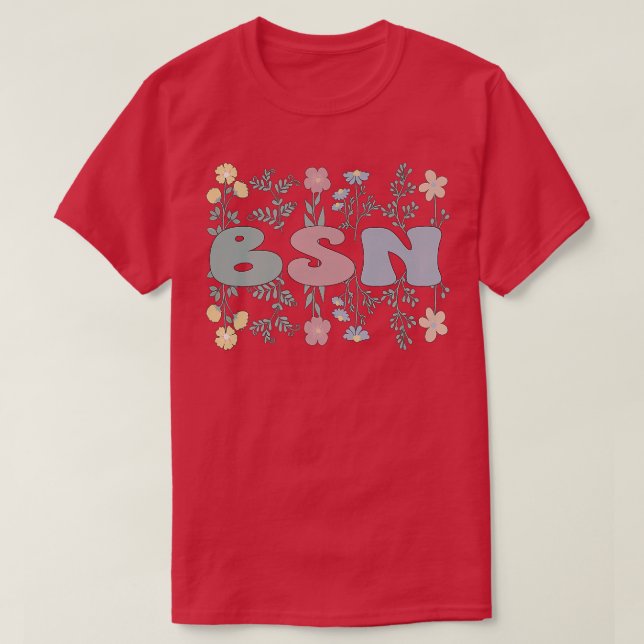 Groovy BSN Bachelor Of Science In Nursing Flowers  T-Shirt (Design Front)
