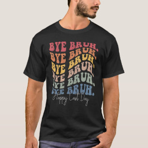Groovy Bye Bruh Happy Last Day of School Teacher S T-Shirt