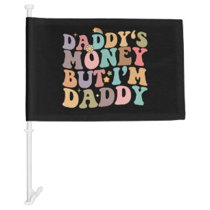 Groovy Daddy‘s Money But I’m Daddy Car Flag