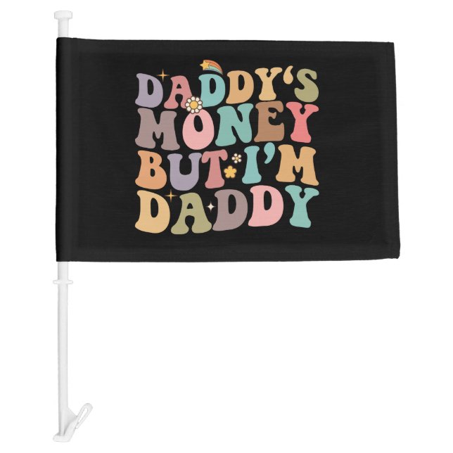 Groovy Daddy‘s Money But I’m Daddy Car Flag (Front)