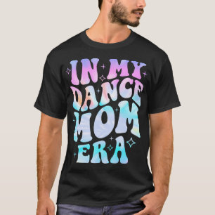 Groovy Dance Lover In My Dance Mom Era Tie Dye T-Shirt