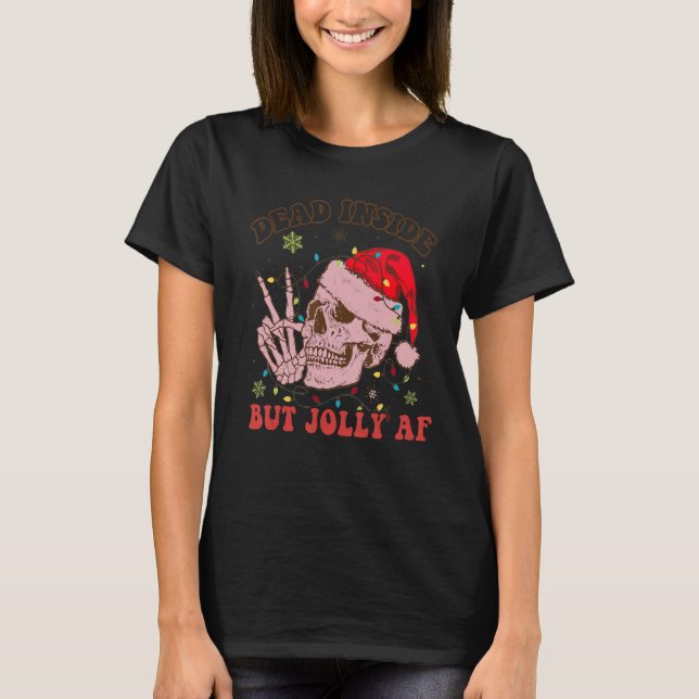Groovy Dead Inside But Jolly Af Skeleton Christmas T-Shirt (Front)