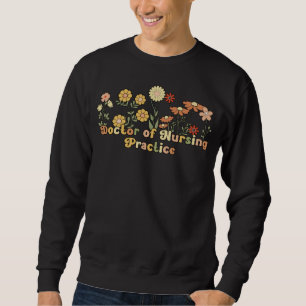 Groovy Doctor Of Nursing Practice Flowers Sweatshirt
