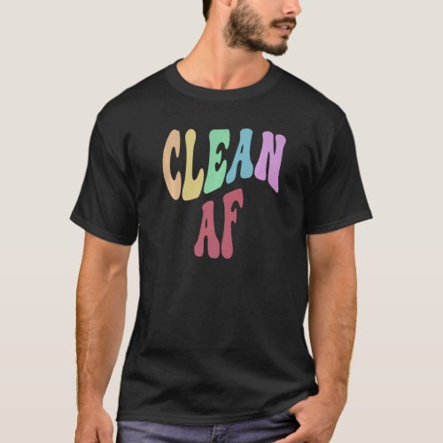 Groovy Drug Free CLEAN AF Cleaning Up Team Sober   T_Shirt