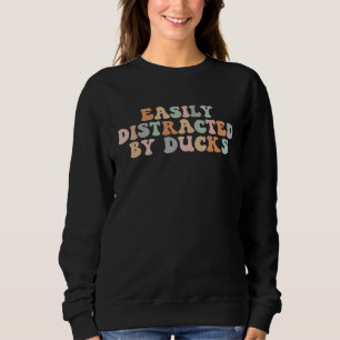 Groovy Easily Distracted By Ducks Funny Duck Lover Sweatshirt