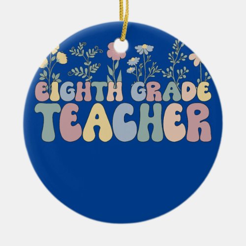 Groovy Eighth Grade Teacher 8th Grade Teacher  Ceramic Ornament