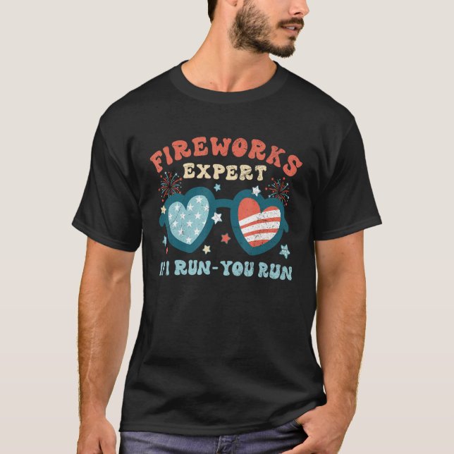 Groovy Fireworks Expert If I Run You Run Funny 4th T-Shirt (Front)