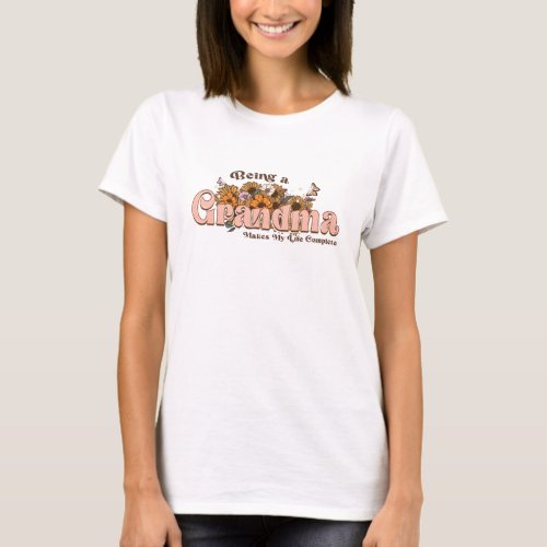 Groovy flowers Being a Grandma my life complete T_Shirt