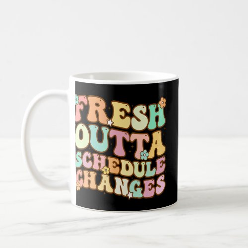 Groovy Fresh Outta Schedule Changes School Counsel Coffee Mug