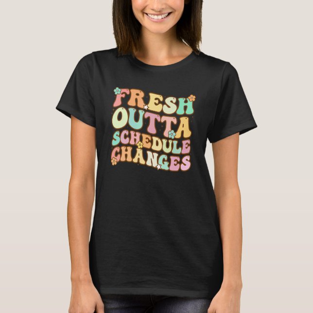 Groovy Fresh Outta Schedule Changes School Counsel T-Shirt (Front)