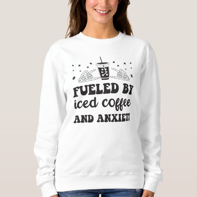 Groovy Fueled By Iced Coffee and Anxiety Coffee Sweatshirt (Front)