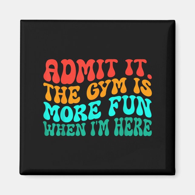 Groovy Funny Gym Admit It The Gym Is More Fun When Magnet (Front)