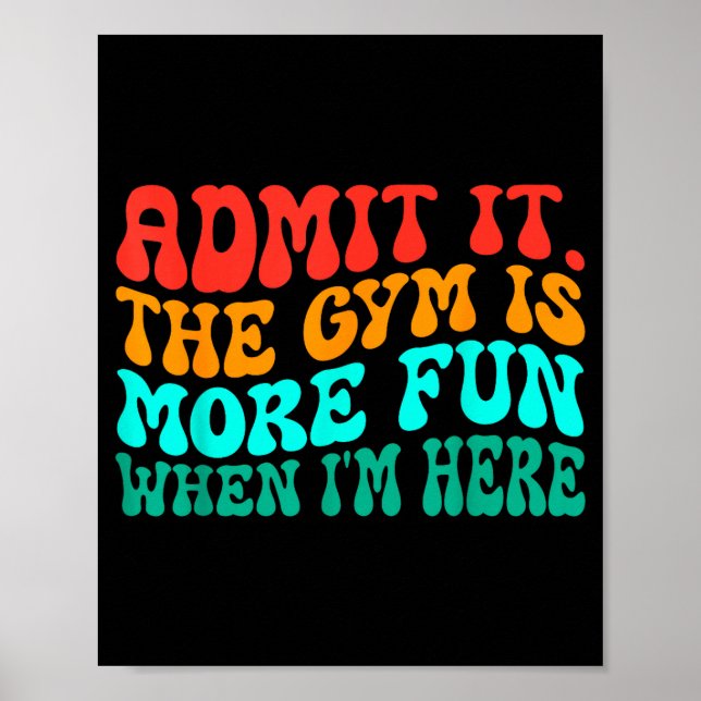 Groovy Funny Gym Admit It The Gym Is More Fun When Poster (Front)