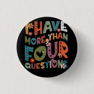 Groovy Funny I Have More Than Four Questions Passo Button