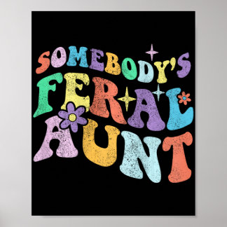 Groovy Funny Somebody's Feral Aunt On Back Mothers Poster