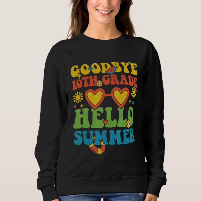 Groovy Goodbye 10th Grade Hello Summer Last Day Of Sweatshirt (Front)