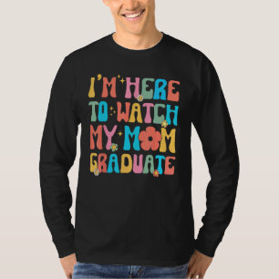 Groovy Graduation Daughter I'm Here To Watch My Mo T-Shirt