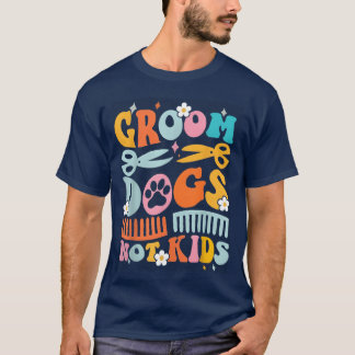 Groovy Groom Dogs Not Dog Groomer Pet funny funny  T-Shirt