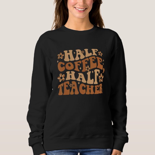 Groovy Half Coffee Half Teacher Coffee  Vintage Sweatshirt (Front)