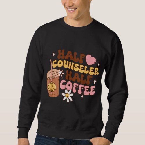 Groovy Half Counselor Half Coffee Teacher Back To  Sweatshirt