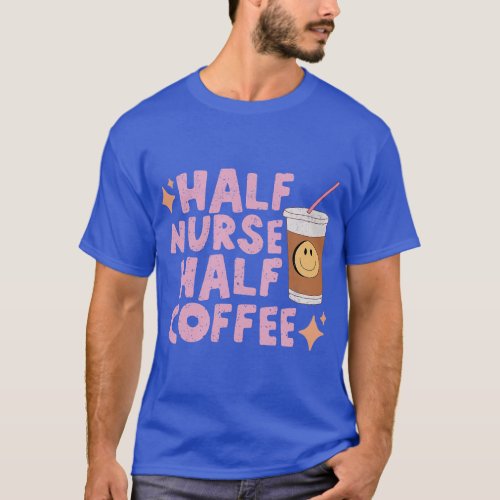 Groovy Half Nurse Half Coffee Cute Nurse Funny Co T_Shirt